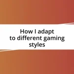 How I adapt to different gaming styles