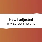 How I adjusted my screen height