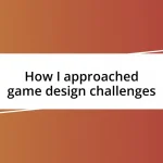 How I approached game design challenges