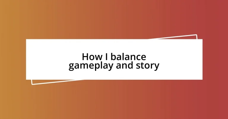 How I balance gameplay and story