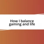 How I balance gaming and life