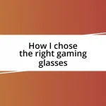 How I chose the right gaming glasses