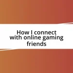 How I connect with online gaming friends