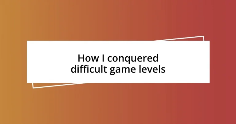 How I conquered difficult game levels