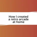 How I created a retro arcade at home