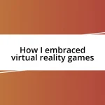 How I embraced virtual reality games