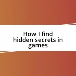 How I find hidden secrets in games