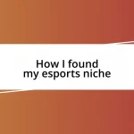 How I found my esports niche