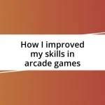 How I improved my skills in arcade games