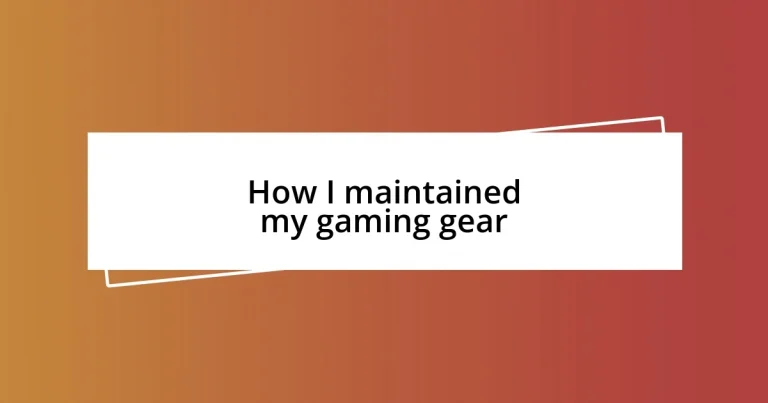 How I maintained my gaming gear