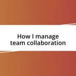 How I manage team collaboration