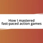 How I mastered fast-paced action games