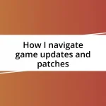 How I navigate game updates and patches