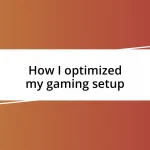 How I optimized my gaming setup