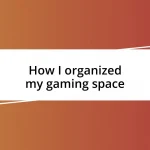 How I organized my gaming space