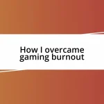 How I overcame gaming burnout