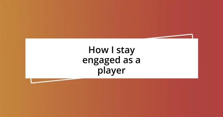 How I stay engaged as a player