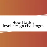 How I tackle level design challenges