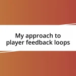 My approach to player feedback loops