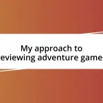 My approach to reviewing adventure games