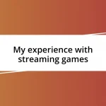 My experience with streaming games