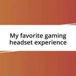 My favorite gaming headset experience