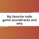 My favorite indie game soundtracks and why