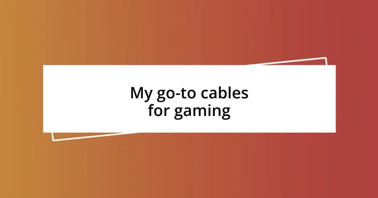 My go-to cables for gaming