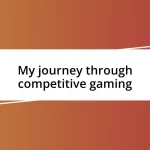 My journey through competitive gaming