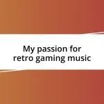 My passion for retro gaming music