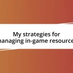 My strategies for managing in-game resources