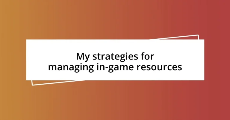 My strategies for managing in-game resources