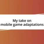 My take on mobile game adaptations