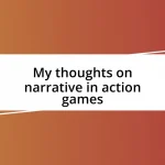 My thoughts on narrative in action games