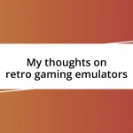 My thoughts on retro gaming emulators