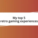 My top 5 retro gaming experiences