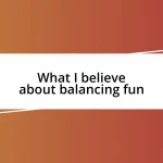 What I believe about balancing fun