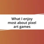 What I enjoy most about pixel art games