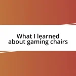 What I learned about gaming chairs