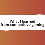 What I learned from competitive gaming