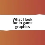 What I look for in game graphics