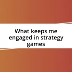 What keeps me engaged in strategy games