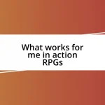 What works for me in action RPGs