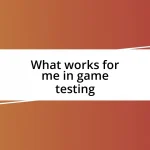 What works for me in game testing