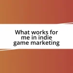 What works for me in indie game marketing