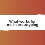 What works for me in prototyping