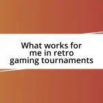 What works for me in retro gaming tournaments