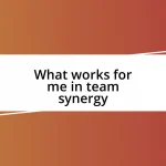 What works for me in team synergy