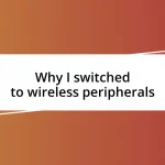 Why I switched to wireless peripherals