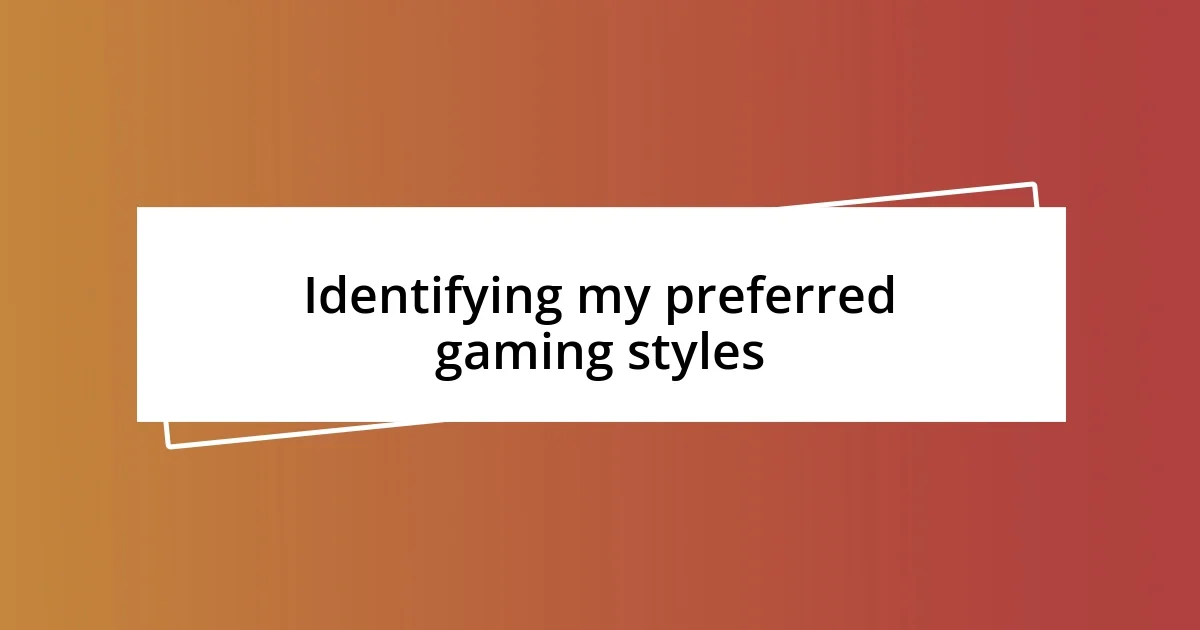 Identifying my preferred gaming styles